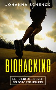 portada Biohacking - Mehr Erfolg durch Selbstoptimierung: Schritt für Schritt zum sportlichen und privaten Erfolg (en Alemán)
