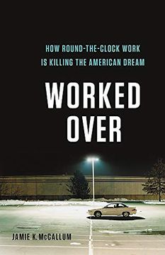 portada Worked Over: How Round-The-Clock Work is Killing the American Dream 