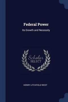 portada Federal Power: Its Growth and Necessity