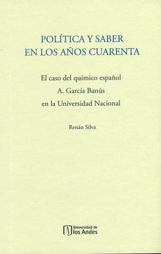 portada Política y saber en los años cuarenta: El caso del químico español A García Banús en la Universidad Nacional
