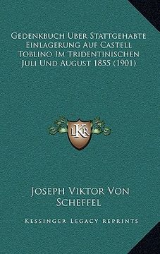portada Gedenkbuch Uber Stattgehabte Einlagerung Auf Castell Toblino Im Tridentinischen Juli Und August 1855 (1901) (en Alemán)