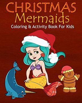 portada Christmas Mermaids Coloring & Activity Book for Kids: Color me Mermaids With Narwhals Assorted Cute Holiday Animals, Children's Christmas Activities, Sudoko, and Mazes 