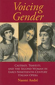 portada Voicing Gender: Castrati, Travesti, and the Second Woman in Early-Nineteenth-Century Italian Opera (Musical Meaning and Interpretation) (en Inglés)