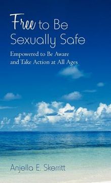 portada free to be sexually safe: empowered to be aware and take action at all ages (en Inglés)