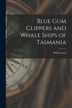 portada Blue Gum Clippers and Whale Ships of Tasmania (en Inglés)