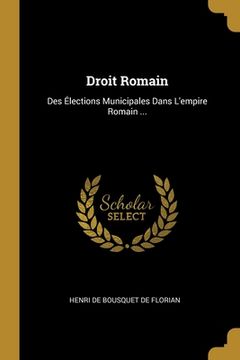 portada Droit Romain: Des Élections Municipales Dans L'empire Romain ... (en Francés)