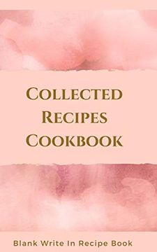 portada Collected Recipes Cookbook - Blank Write in Recipe Book - Includes Sections for Ingredients, Directions and Prep Time. (in English)