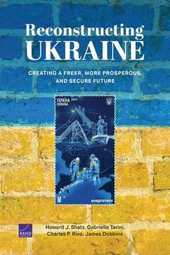 portada Reconstructing Ukraine: Creating a Freer, More Prosperous, and Secure Future (en Inglés)