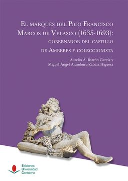portada El Marqués del Pico Francisco Marcos de Velasco (1635-1693): Gobernador del Castillo de Amberes y Coleccionista: 11 (Heri) (in Spanish)