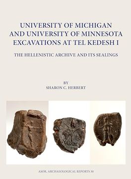 portada University of Michigan and University of Minnesota Excavations at tel Kedesh i: The Hellenistic Archive and its Sealings (en Inglés)