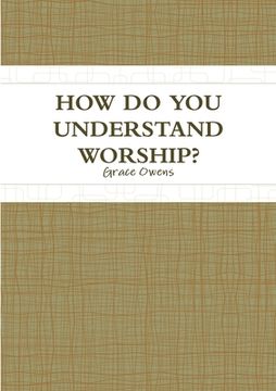 portada How Do You Understand Worship? (en Inglés)