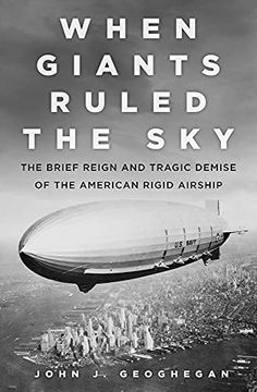 portada When Giants Ruled the Sky: The Brief Reign and Tragic Demise of the American Rigid Airship (en Inglés)
