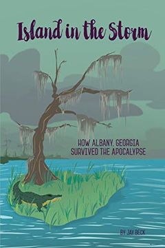portada Island in the Storm: How Albany, Georgia, Survived the Apocalypse (en Inglés)