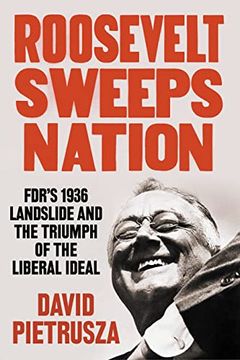 portada Roosevelt Sweeps Nation: Fdr’S 1936 Landslide and the Triumph of the Liberal Ideal (en Inglés)