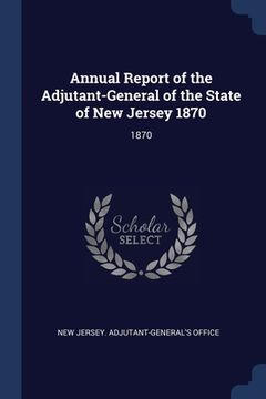 portada Annual Report of the Adjutant-General of the State of New Jersey 1870: 1870