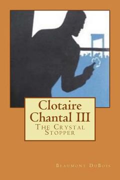 portada Clotaire Chantal III: The Crystal Stopper (en Inglés)