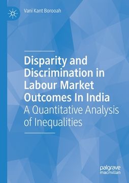 portada Disparity and Discrimination in Labour Market Outcomes in India: A Quantitative Analysis of Inequalities (en Inglés)