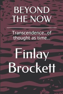 portada Beyond the Now: Transcendence...of thought as time... (en Inglés)