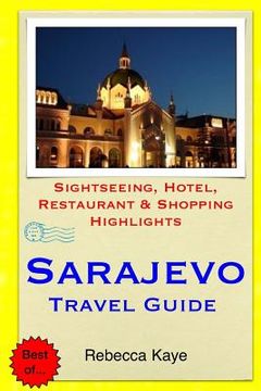 portada Sarajevo Travel Guide: Sightseeing, Hotel, Restaurant & Shopping Highlights (en Inglés)
