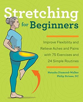 portada Stretching for Beginners: Improve Flexibility and Relieve Aches and Pains With 100 Exercises and 25 Simple Routines (en Inglés)