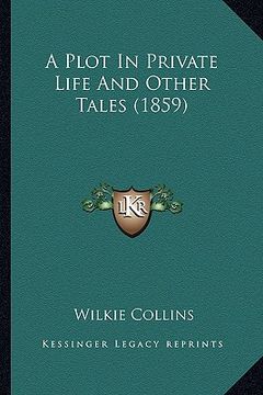 portada a plot in private life and other tales (1859) (en Inglés)