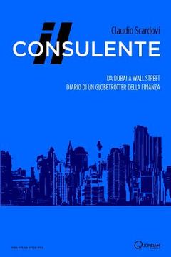 portada Il consulente: Da Dubai a Wall Street: diario di un globetrotter della finanza (en Italiano)
