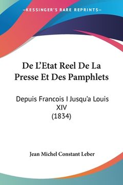 portada De L'Etat Reel De La Presse Et Des Pamphlets: Depuis Francois I Jusqu'a Louis XIV (1834) (in French)