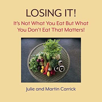 portada Losing It! It's not What you eat but What you Don't eat That Matters (in English)