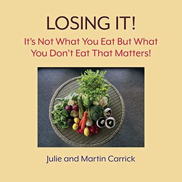 portada Losing It! It's not What you eat but What you Don't eat That Matters (en Inglés)