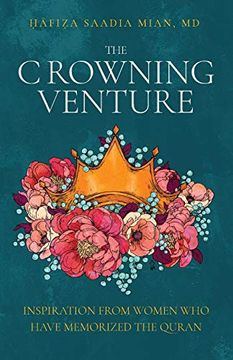 portada The Crowning Venture: Inspiration From Women who Have Memorized the Quran (en Inglés)