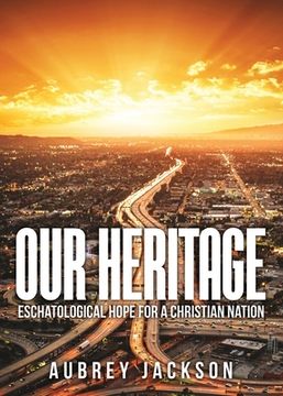 portada Our Heritage: Eschatological Hope for a Christian Nation (en Inglés)