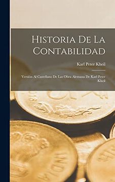 portada Historia de la Contabilidad: Versión al Castellano de las Obra Alemana de Karl Peter Kheil (in Spanish)