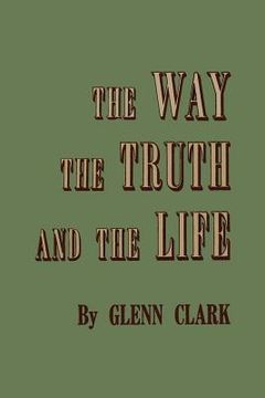 portada The Way, the Truth, and the Life (en Inglés)