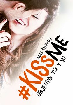Libro Objetivo: Tu y yo (@Kissme 2) (Ebook), Elle Kennedy, ISBN  9788420485010. Comprar en Buscalibre