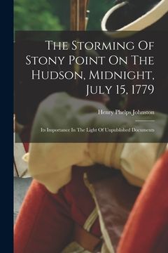 portada The Storming Of Stony Point On The Hudson, Midnight, July 15, 1779: Its Importance In The Light Of Unpublished Documents