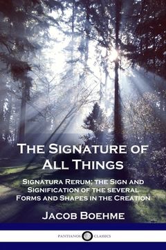 portada The Signature of All Things: Signatura Rerum; the Sign and Signification of the several Forms and Shapes in the Creation
