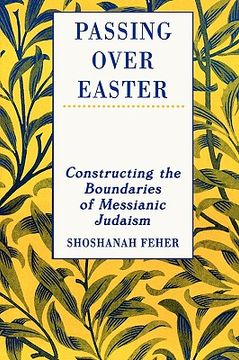 portada passing over easter: constructing the boundaries of messianic judaism (en Inglés)