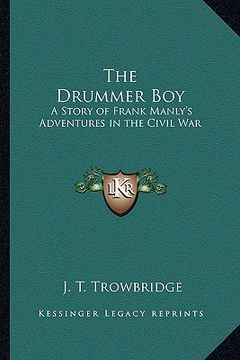 portada the drummer boy: a story of frank manly's adventures in the civil war (en Inglés)