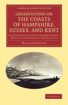 portada Observations on the Coasts of Hampshire, Sussex, and Kent: Relative Chiefly to Picturesque Beauty, Made in the Summer of the Year 1774 (Cambridge Library Collection - art and Architecture) 