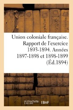 portada Union Coloniale Francaise Rapport de L'Exercice 1893-1894. Banquet Colonial de 1894 (Sciences Sociales) (French Edition)