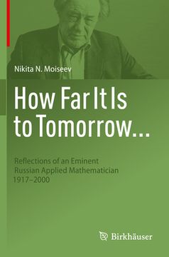 portada How Far It Is to Tomorrow...: Reflections of an Eminent Russian Applied Mathematician 1917-2000 (en Inglés)