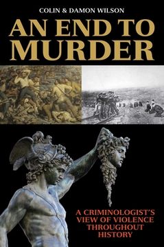portada An End to Murder: A Criminologist's View of Violence Throughout History (en Inglés)