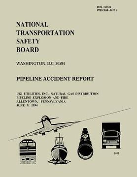 portada UGI Utilities, Inc., Natural Gas Distribution Pipeline Explosion and Fire Allentown, Pennsylvania June 9, 1994 (en Inglés)