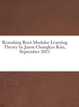 portada Remaking Root Modular Learning Theory by Jason Changkyu Kim, September 2021