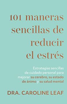 portada 101 Maneras Sencillas de Reducir el Estraes: Estrategias Sencillas de Cuidado Personal Para Mejorar su Cerebro, su Estado de Aanimo y su Salud Mental
