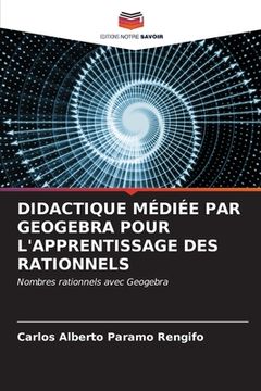 portada Didactique Médiée Par Geogebra Pour l'Apprentissage Des Rationnels (en Francés)