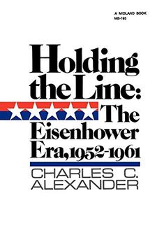 portada Holding the Line: The Eisenhower Era, 1952-1961 (America Since World war ii) (en Inglés)