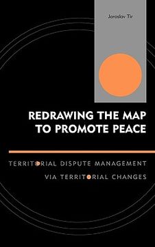 portada redrawing the map to promote peace: territorial dispute management via territorial changes (en Inglés)