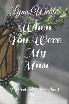 portada When You Were My Muse: I Wrote Poems About Love (en Inglés)