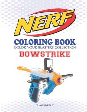 portada Nerf Coloring Book: Bowstrike: Color Your Blasters Collection, N-Strike Elite, Nerf Guns Coloring Book (en Inglés)